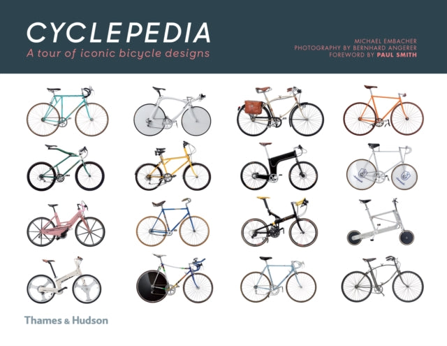 Cyclepedia: A Tour of Iconic Bicycle Designs by Michael Embacher